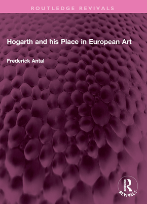 Hogarth and His Place in European Art - Antal, Frederick