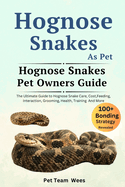 Hognose Snakes as Pet: The Ultimate Guide to Hognose Snakes Care, Cost, Feeding, Interaction, Grooming, Health Training and More
