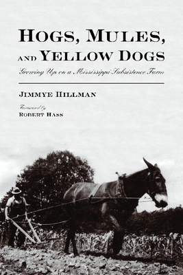 Hogs, Mules, and Yellow Dogs: Growing Up on a Mississippi Subsistence Farm - Hillman, Jimmye