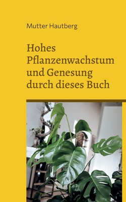 Hohes Pflanzenwachstum und Genesung durch dieses Buch: Impr?gnierte energetische Naturwellen - Hautberg, Mutter