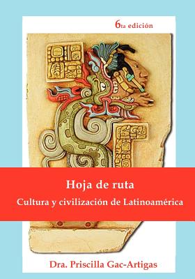 Hoja de Ruta, Cultura y Civilizacion de Latinoamerica - Gac-Artigas, Priscilla, and Gac-Artigas, Gustavo (Editor)