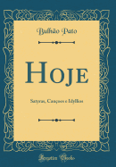 Hoje: Satyras, Can?oes E Idyllios (Classic Reprint)