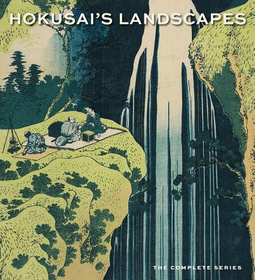 Hokusai's Landscapes: The Complete Series - Thompson, Sarah E.