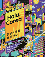 Hola, Corea (Hello, South Korea): K-Pop - Cultura - Gastronoma - Tradicin