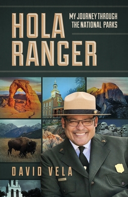 Hola Ranger, My Journey Through The National Parks - Vela, Raymond David