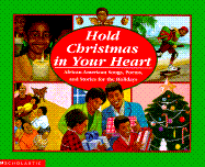 Hold Christmas in Your Heart: African American Songs, Poems, and Stories for the Holidays
