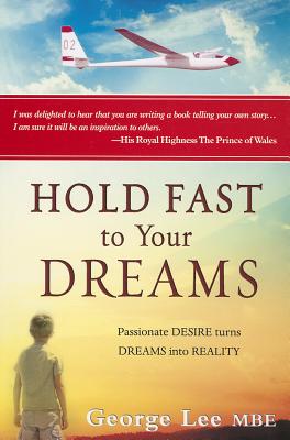 Hold Fast to Your Dreams: Passionate Desire Turns Dreams Into Reality - Lee, George
