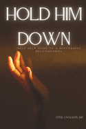 Hold Him Down: (Self-Help book to keep a Man fulfilled in a relationship)