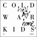 Hold My Home - Cold War Kids