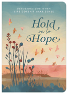 Hold on to Hope: Devotions for When Life Doesn't Make Sense