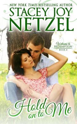 Hold On To Me: Welcome To Redemption, Book 8 - Netzel, Stacey Joy