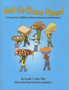 Hold the Cheese Please!: A Story for Children about Lactose Intolerance