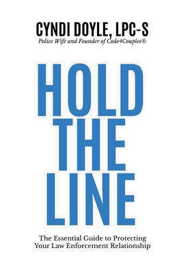 Hold the Line: The Essential Guide to Protecting Your Law Enforcement Relationship - Doyle, Cyndi