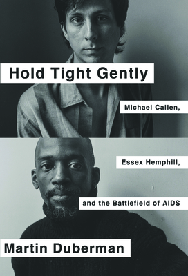Hold Tight Gently: Michael Callen, Essex Hemphill, and the Battlefield of AIDS - Duberman, Martin
