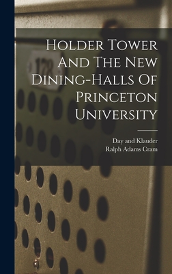 Holder Tower And The New Dining-halls Of Princeton University - Cram, Ralph Adams, and Day and Klauder (Creator)