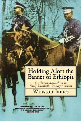 Holding Aloft the Banner of Ethiopia: Caribbean Radicalism in Early Twentieth-Century America - James, Winston