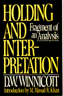 Holding and Interpretation: Fragment of an Analysis - Winnicott, D W, and Khan, M Masud R (Foreword by)