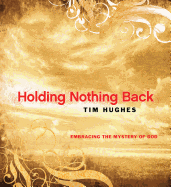 Holding Nothing Back - Hughes, Tim