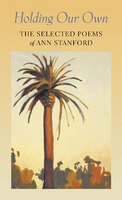 Holding Our Own: The Selected Poetry of Ann Stanford - Stanford, Ann, and Trinidad, David (Editor), and Scattes, Maxime (Editor)