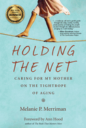 Holding the Net: Caring for My Mother on the Tightrope of Aging