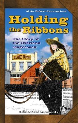 Holding the Ribbons: The Story of the Overland Stagecoach - Cunningham, Alvin Robert