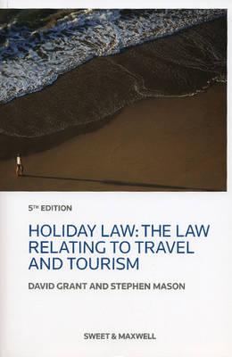 Holiday Law: The Law relating to Travel and Tourism - Grant, Professor David, and Mason, Stephen