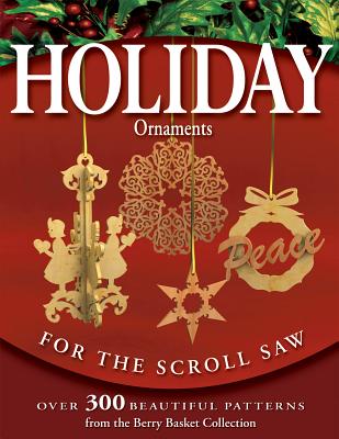 Holiday Ornaments for the Scroll Saw: Over 300 Beautiful Patterns from the Berry Basket Collection - Longabaugh