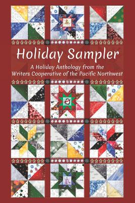 Holiday Sampler: A Holiday Anthology from the Writers Cooperative of the Pacific Northwest - Kief, Toni, and Brown, Susan, and Olmstead-Fredrickson, R Todd