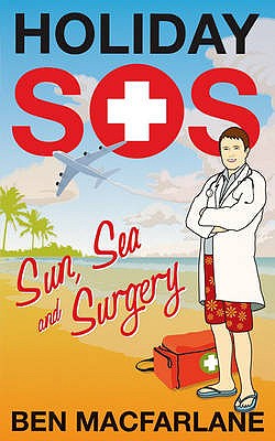 Holiday SOS: The Life-Saving Adventures of a Travelling Doctor - MacFarlane, Ben