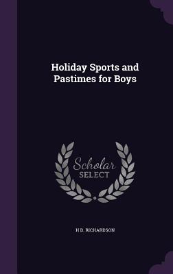 Holiday Sports and Pastimes for Boys - Richardson, H D