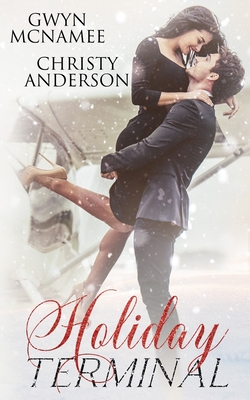 Holiday Terminal: (A Second Chance Secret Baby Billionaire Holiday Romance) - Anderson, Christy, and McNamee, Gwyn