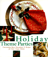 Holiday Theme Parties: Entertaining Ideas, Decorations & Recipes for Nine Unique Parties