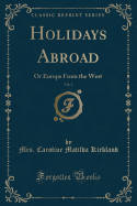 Holidays Abroad, Vol. 2: Or Europe from the West (Classic Reprint)