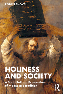 Holiness and Society: A Socio-Political Exploration of the Mosaic Tradition - Shoval, Ronen