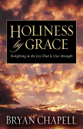 Holiness by Grace: Delighting in the Joy That Is Our Strength