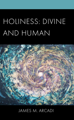 Holiness: Divine and Human - Arcadi, James M