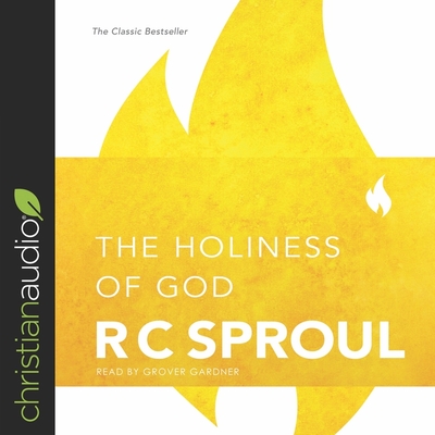 Holiness of God - Sproul, R C, and Gardner, Grover (Read by)