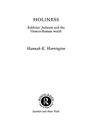 Holiness: Rabbinic Judaism in the Graeco-Roman World - Harrington, Hannah K