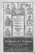 Holinshed's Nation: Ideals, Memory, and Practical Policy in the Chronicles