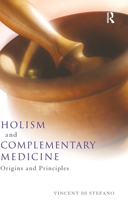 Holism and Complementary Medicine: Origins and principles - Di Stefano, Vincent