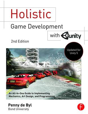 Holistic Game Development with Unity: An All-in-One Guide to Implementing Game Mechanics, Art, Design and Programming - de Byl, Penny