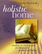 Holistic Home: Creating an Environment for Spiritual and Physical Well-Being - Trevelyan, Joanna