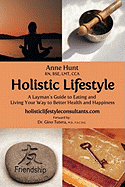 Holistic Lifestyle: A Layman's Guide to Eating and Living Your Way to Better Health and Happiness
