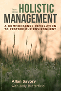 Holistic Management, Third Edition: A Commonsense Revolution to Restore Our Environment