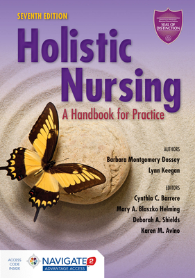 Holistic Nursing: A Handbook for Practice - Dossey, Barbara Montgomery, PhD, RN, Faan, and Keegan, Lynn, Ph.D., and Barrere, Cynthia C