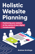 Holistic Website Planning: Positioning your website at the centre of your digital transformation