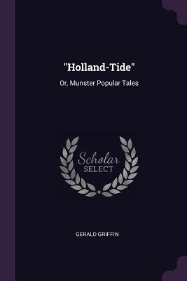 "Holland-Tide": Or, Munster Popular Tales - Griffin, Gerald