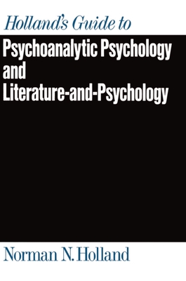 Holland's Guide to Psychoanalytic Psychology and Literature-And-Psychology - Holland, Norman N, Professor