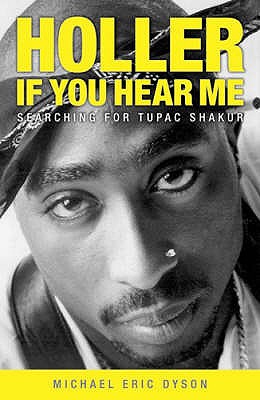 Holler If You Hear Me: Searching for Tupac Shakur - Dyson, Michael