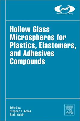 Hollow Glass Microspheres for Plastics, Elastomers, and Adhesives Compounds - Amos, Steve E, and Yalcin, Baris